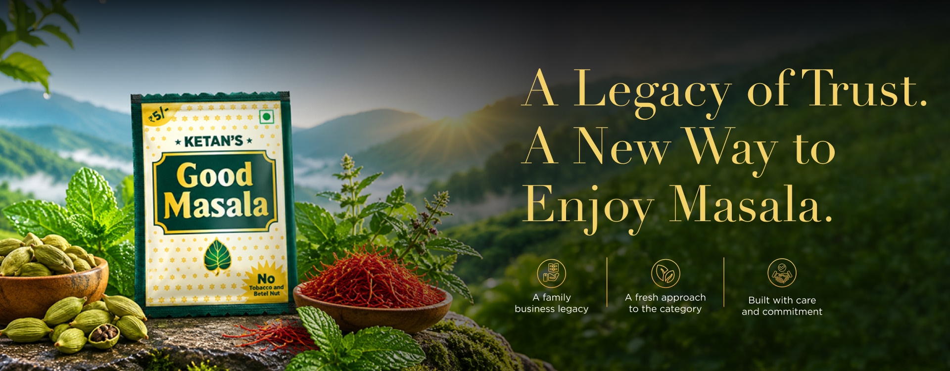 A Legacy of Trust. A New Way to Enjoy Masala.